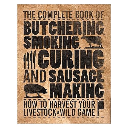 The Complete Book of Butchering, Smoking, Curing, and Sausage Making by Philip Hasheider