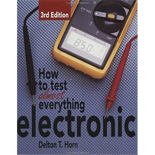 How to Test Almost Everything Electronic by Delton T. Horn