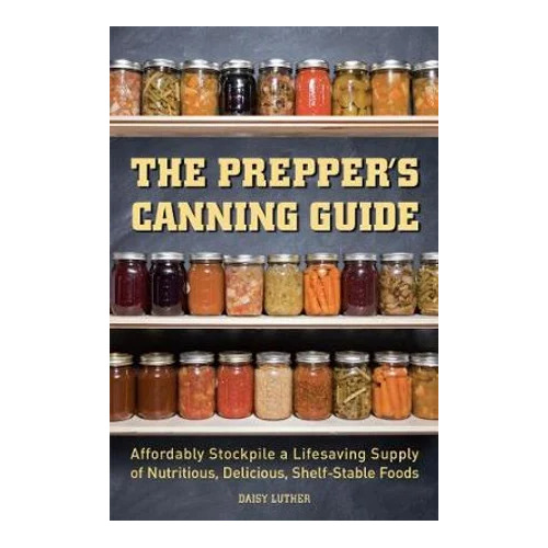 The Prepper's Canning Guide by Daisy Luther