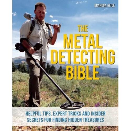 The Metal Detecting Bible - by Brandon Neice
