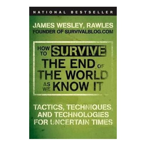 How to Survive the End of the World as We Know It by James Wesley Rawles
