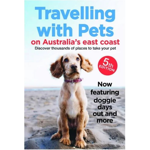 Travelling with Pets on Australia's East Coast 5th Edition